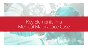 key elements in a medical malpractice case