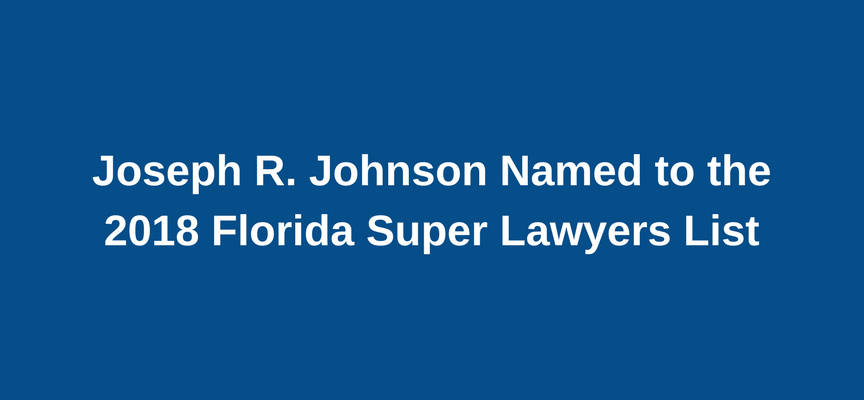 Joseph R. Johnson Named 2018 Florida Super Lawyers List