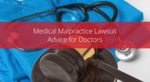 medical malpractice lawsuit advice for doctors