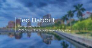 ted babbitt recognized in the 2021 south florida best lawyers magazine