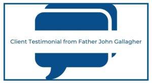 Client testimonial from father john gallagher